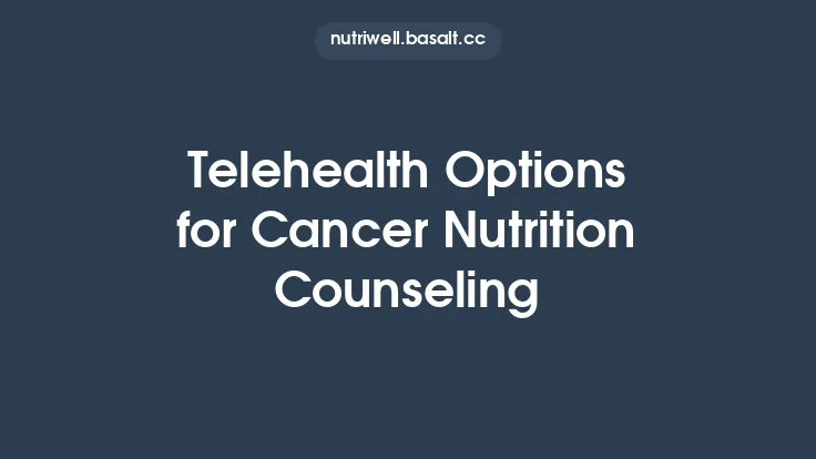 Telehealth Options for Cancer Nutrition Counseling Thumbnail