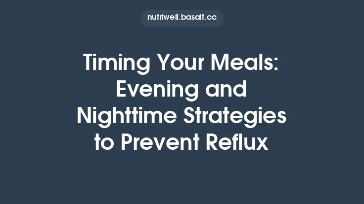 Timing Your Meals: Evening and Nighttime Strategies to Prevent Reflux Thumbnail