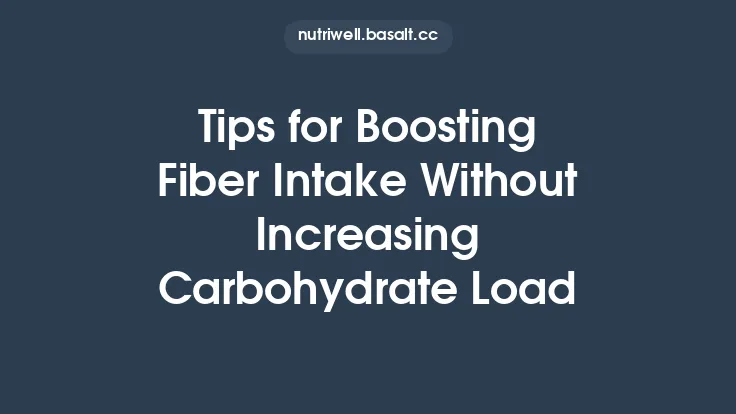 Tips for Boosting Fiber Intake Without Increasing Carbohydrate Load Thumbnail