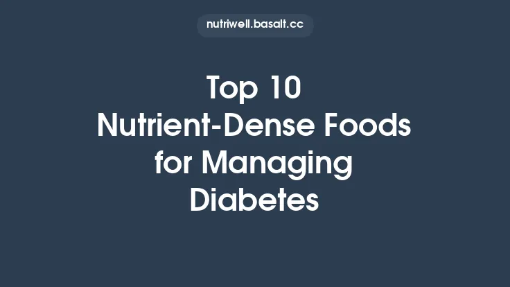 Top 10 Nutrient-Dense Foods for Managing Diabetes Thumbnail