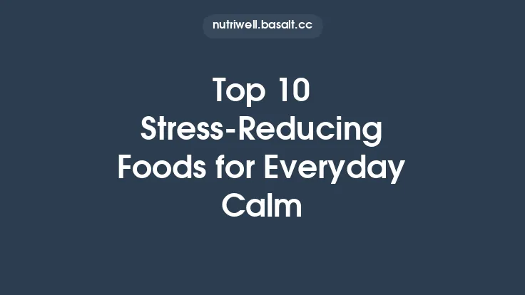 Top 10 Stress‑Reducing Foods for Everyday Calm Thumbnail