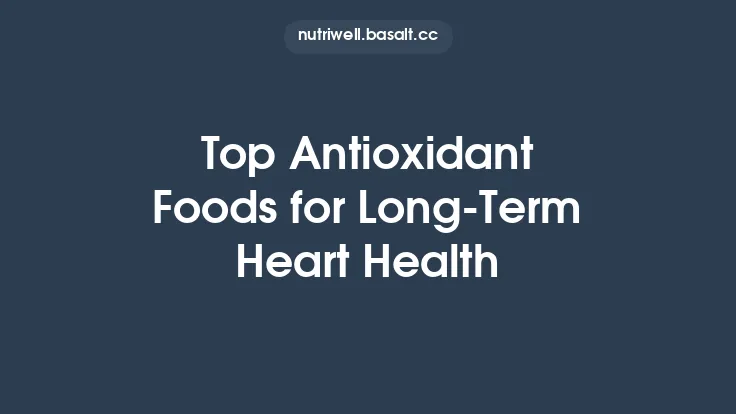 Top Antioxidant Foods for Long-Term Heart Health Thumbnail