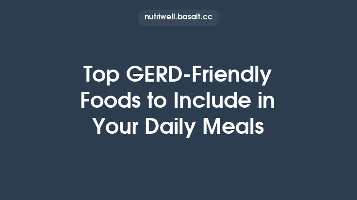 Top GERD‑Friendly Foods to Include in Your Daily Meals Thumbnail