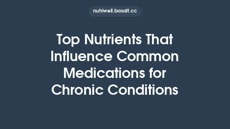 Top Nutrients That Influence Common Medications for Chronic Conditions Thumbnail
