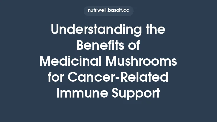 Understanding the Benefits of Medicinal Mushrooms for Cancer‑Related Immune Support Thumbnail