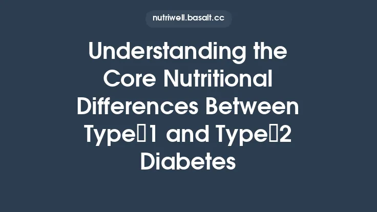 Understanding the Core Nutritional Differences Between Type 1 and Type 2 Diabetes Thumbnail