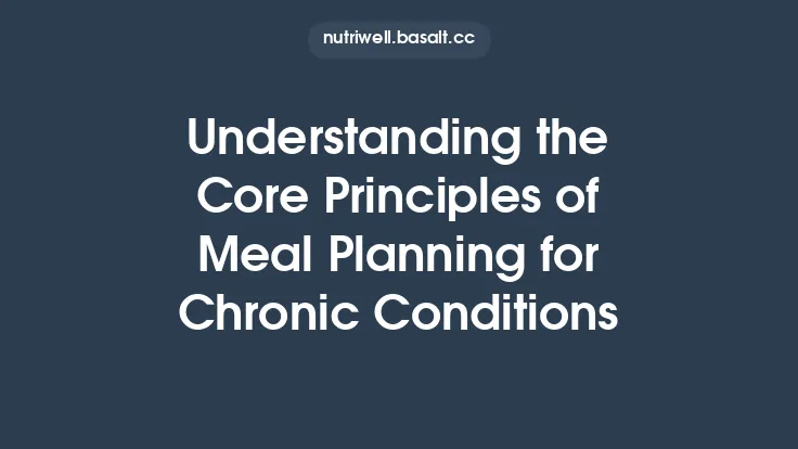 Understanding the Core Principles of Meal Planning for Chronic Conditions Thumbnail