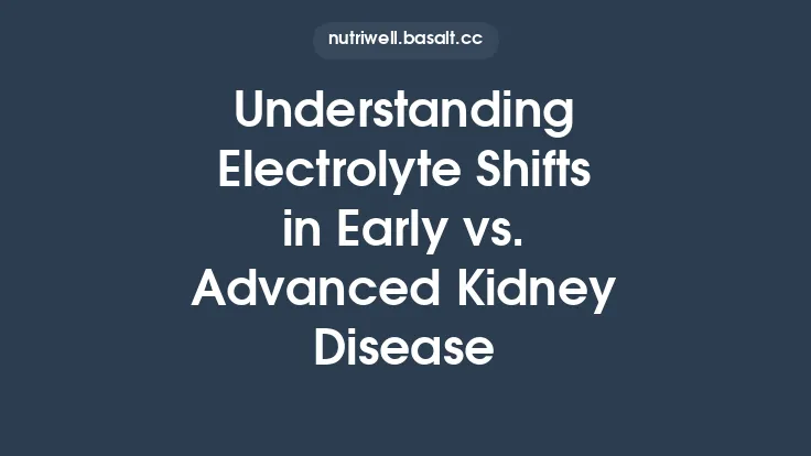 Understanding Electrolyte Shifts in Early vs. Advanced Kidney Disease Thumbnail