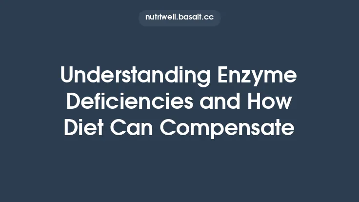 Understanding Enzyme Deficiencies and How Diet Can Compensate Thumbnail