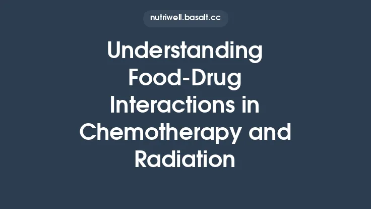 Understanding Food‑Drug Interactions in Chemotherapy and Radiation Thumbnail