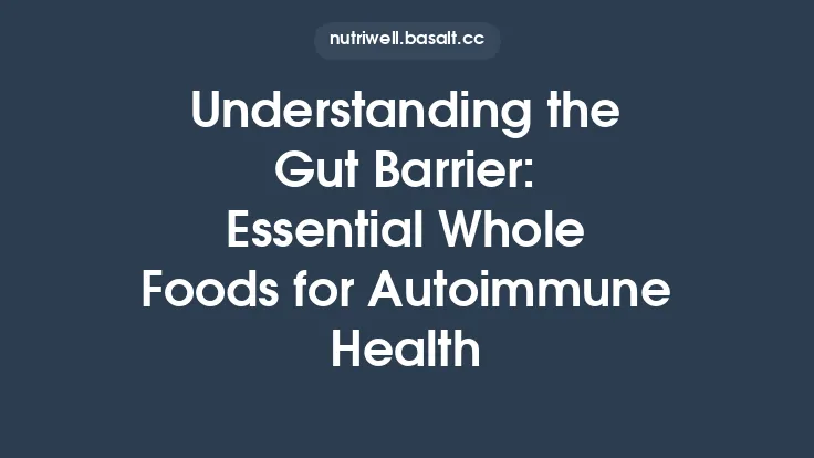 Understanding the Gut Barrier: Essential Whole Foods for Autoimmune Health Thumbnail