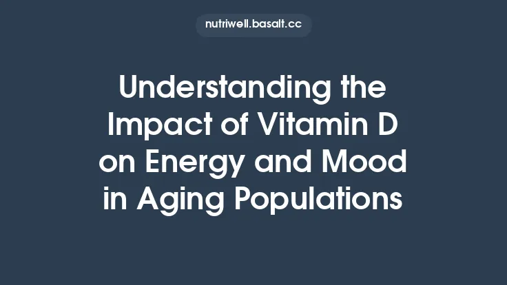 Understanding the Impact of Vitamin D on Energy and Mood in Aging Populations Thumbnail