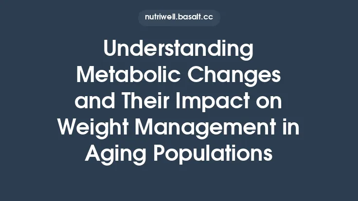 Understanding Metabolic Changes and Their Impact on Weight Management in Aging Populations Thumbnail