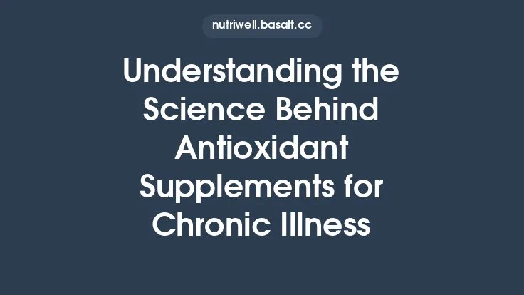 Understanding the Science Behind Antioxidant Supplements for Chronic Illness Thumbnail
