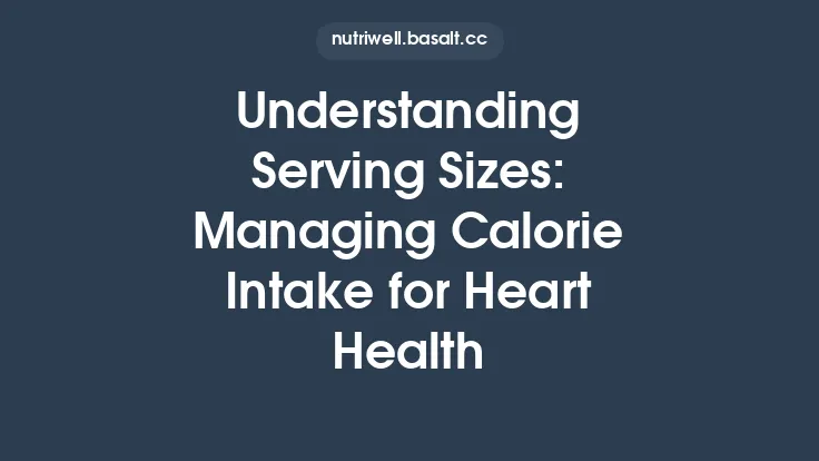 Understanding Serving Sizes: Managing Calorie Intake for Heart Health Thumbnail
