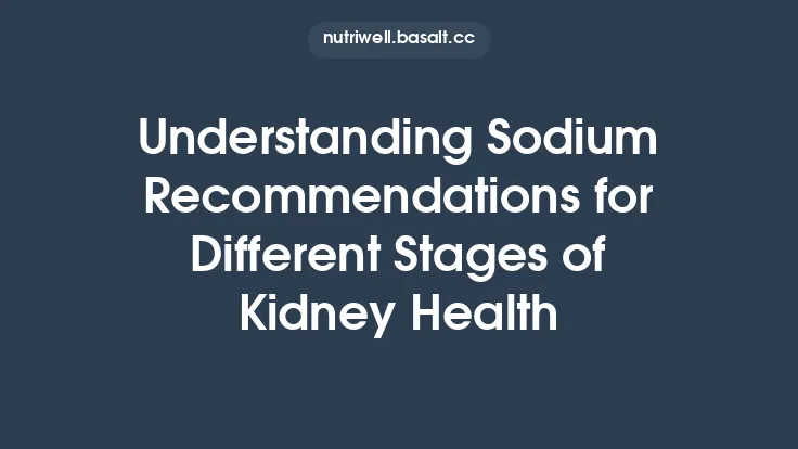 Understanding Sodium Recommendations for Different Stages of Kidney Health Thumbnail