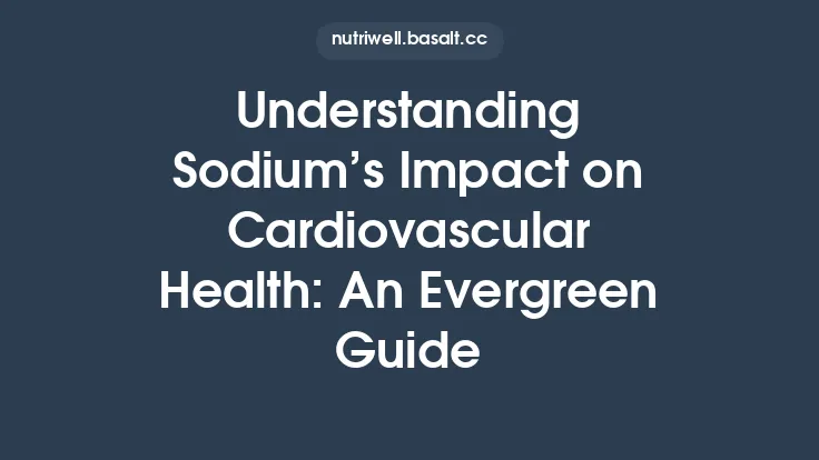 Understanding Sodium’s Impact on Cardiovascular Health: An Evergreen Guide Thumbnail