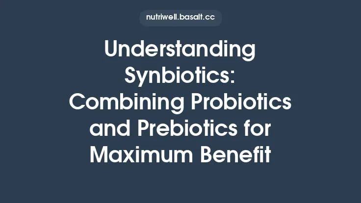 Understanding Synbiotics: Combining Probiotics and Prebiotics for Maximum Benefit Thumbnail