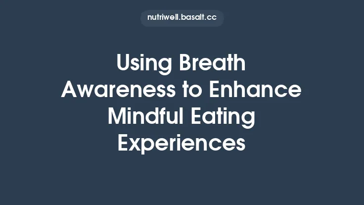 Using Breath Awareness to Enhance Mindful Eating Experiences Thumbnail