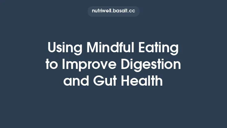 Using Mindful Eating to Improve Digestion and Gut Health Thumbnail
