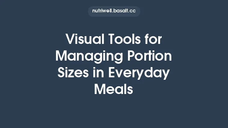Visual Tools for Managing Portion Sizes in Everyday Meals Thumbnail
