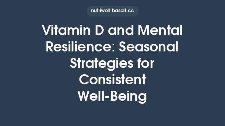Vitamin D and Mental Resilience: Seasonal Strategies for Consistent Well‑Being Thumbnail