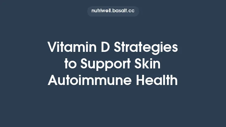 Vitamin D Strategies to Support Skin Autoimmune Health Thumbnail