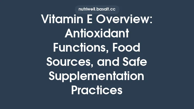 Vitamin E Overview: Antioxidant Functions, Food Sources, and Safe Supplementation Practices Thumbnail