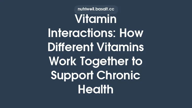 Vitamin Interactions: How Different Vitamins Work Together to Support Chronic Health Thumbnail