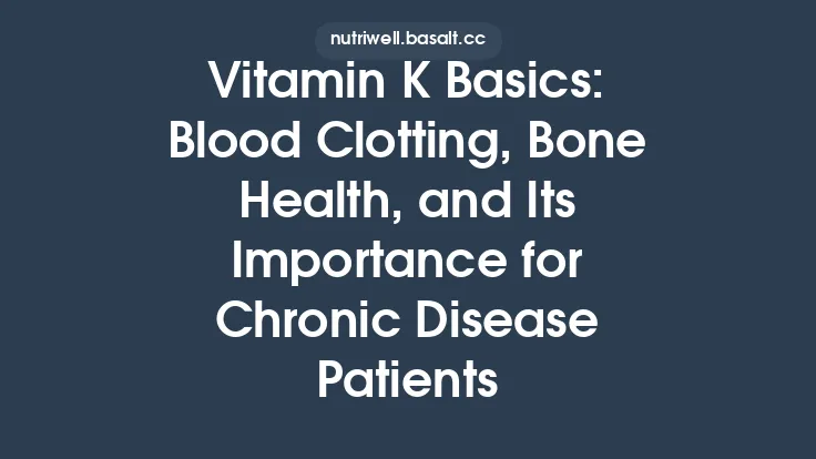 Vitamin K Basics: Blood Clotting, Bone Health, and Its Importance for Chronic Disease Patients Thumbnail