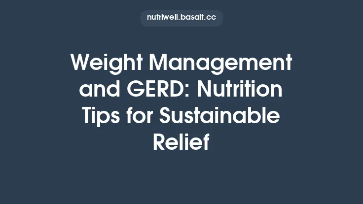 Weight Management and GERD: Nutrition Tips for Sustainable Relief Thumbnail