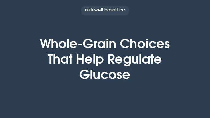Whole‑Grain Choices That Help Regulate Glucose Thumbnail